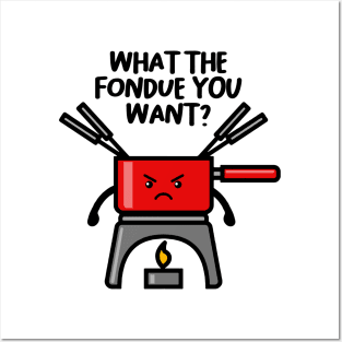 WHAT THE FONDUE YOU WANT? Posters and Art